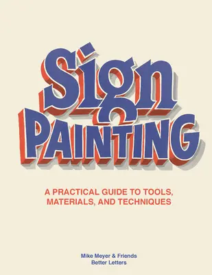 Pictura în semne: Un ghid practic pentru unelte, materiale și tehnici - The Sign Painting: A Practical Guide to Tools, Materials, and Techniques