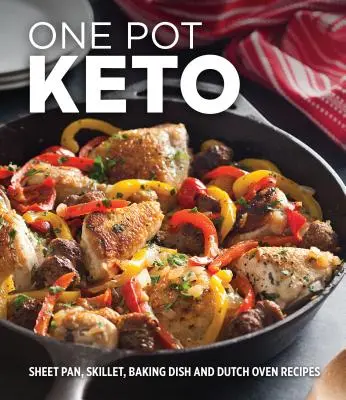 O singură oală Keto: Rețete pentru tigaie, tigaie, tavă de copt și cuptor olandez - One Pot Keto: Sheet Pan, Skillet, Baking Dish and Dutch Oven Recipes