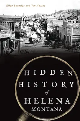 Istoria ascunsă a orașului Helena, Montana - Hidden History of Helena, Montana