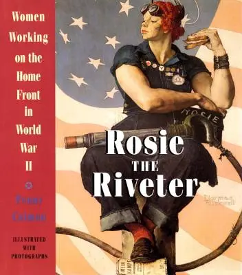 Rosie the Riveter: Femeile care lucrează pe frontul de acasă în Al Doilea Război Mondial - Rosie the Riveter: Women Working on the Home Front in World War II