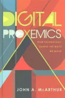 Digital Proxemics; How Technology Shapes the Ways We Move