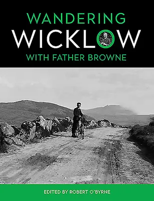Rătăcind prin Wicklow cu părintele Browne - Wandering Wicklow with Father Browne