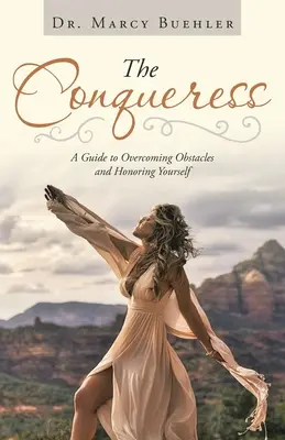 The Conqueress (Învingătoarea): Un ghid pentru depășirea obstacolelor și onorarea propriei persoane - The Conqueress: A Guide to Overcoming Obstacles and Honoring Yourself