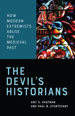 The Devil's Historians: Cum abuzează extremiștii moderni de trecutul medieval - The Devil's Historians: How Modern Extremists Abuse the Medieval Past