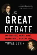 Marea dezbatere: Edmund Burke, Thomas Paine și nașterea dreptei și a stângii - The Great Debate: Edmund Burke, Thomas Paine, and the Birth of Right and Left