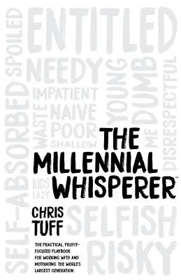 The Millennial Whisperer: Manualul practic, axat pe profit, pentru lucrul cu și motivarea celei mai mari generații din lume - The Millennial Whisperer: The Practical, Profit-Focused Playbook for Working with and Motivating the World's Largest Generation