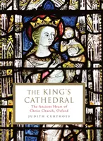 Catedrala King's - Inima veche a Christ Church, Oxford (Curthoys Judith (Archivist)) - King's Cathedral - The ancient heart of Christ Church, Oxford (Curthoys Judith (Archivist))