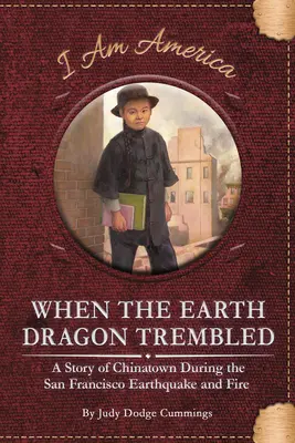 Când dragonul pământului a tremurat: O poveste din Chinatown în timpul cutremurului și incendiului din San Francisco - When the Earth Dragon Trembled: A Story of Chinatown During the San Francisco Earthquake and Fire
