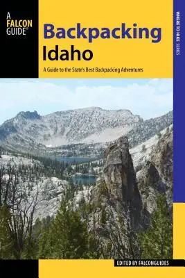Rucsac în Idaho: Ghid pentru cele mai bune aventuri cu rucsacul în spate din acest stat (A Guide to the State's Best Backpacking Adventures) - Backpacking Idaho: A Guide to the State's Best Backpacking Adventures