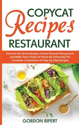 Rețete Copycat Restaurant: Descoperă Rețetele Secrete ale Restaurantelor Tale Favorite și Prepară Mâncăruri Savuroase Acasă Urmând Acest Compi Complet - Copycat Recipes Restaurant: Uncover the Secret Recipes of Your Favorite Restaurants and Make Tasty Dishes At Home By Following This Complete Compi
