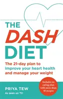 The Dash Diet: Pierdeți în greutate și îmbunătățiți-vă sănătatea inimii în 21 de zile - The Dash Diet: Lose Weight and Improve Your Heart Health in 21 Days