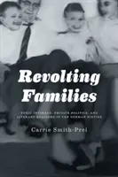 Revolting Families: Intimitate toxică, politică privată și realism literar în Germania anilor '60 - Revolting Families: Toxic Intimacy, Private Politics, and Literary Realisms in the German Sixties