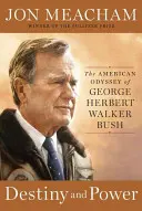 Destin și putere: Odiseea americană a lui George Herbert Walker Bush - Destiny and Power: The American Odyssey of George Herbert Walker Bush