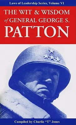 Spiritul și înțelepciunea generalului George S. Patton - The Wit & Wisdom of General George S. Patton