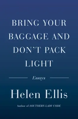 Adu-ți bagajul și nu împacheta ușor: Eseuri - Bring Your Baggage and Don't Pack Light: Essays