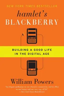 Blackberry-ul lui Hamlet: construirea unei vieți bune în era digitală - Hamlet's Blackberry: Building a Good Life in the Digital Age