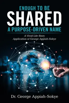 Suficient pentru a fi împărtășit: Un nume condus de un scop: O poveste de viață plină de viață Aplicarea lui George Appiah-Sokye - Enough to Be Shared: a Purpose-Driven Name: A Vivid Life Story Application of George Appiah-Sokye