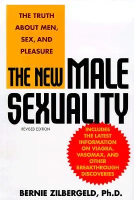 Noua sexualitate masculină: Adevărul despre bărbați, sex și plăcere: The Truth about Men, Sex, and Pleasure - The New Male Sexuality: The Truth about Men, Sex, and Pleasure