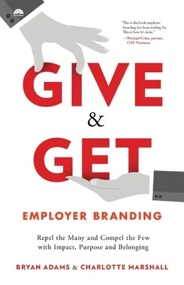 Give & Get Employer Branding: Respingeți-i pe cei mulți și convingeți-i pe cei puțini cu impact, scop și apartenență - Give & Get Employer Branding: Repel the Many and Compel the Few with Impact, Purpose and Belonging