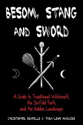 Besom, Stang & Sword: A Guide to Traditional Witchcraft, the Six-Fold Path & the Hidden Landscape