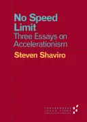 Fără limită de viteză: Trei eseuri despre acceleraționism - No Speed Limit: Three Essays on Accelerationism
