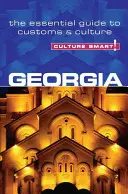 Cultura inteligentă!: Georgia: Ghidul esențial pentru obiceiuri și cultură - Culture Smart!: Georgia: The Essential Guide to Customs & Culture