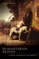 Rațiunea umanitară: O istorie morală a prezentului - Humanitarian Reason: A Moral History of the Present