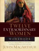 Cartea de lucru Twelve Extraordinary Women: Cum le-a modelat Dumnezeu pe femeile din Biblie și ce vrea El să facă cu tine - Twelve Extraordinary Women Workbook: How God Shaped Women of the Bible and What He Wants to Do with You