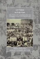 Să nu se mai întoarcă: Sayfo - Genocidul împotriva creștinilor asirieni, sirieni și caldeeni în Imperiul Otoman - Let Them Not Return: Sayfo - The Genocide Against the Assyrian, Syriac, and Chaldean Christians in the Ottoman Empire