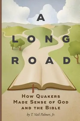 Un drum lung: Cum au înțeles quakerii sensul lui Dumnezeu și al Bibliei - A Long Road: How Quakers Made Sense of God and the Bible