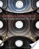 Henri Labrouste: Structura scoasă la lumină - Henri Labrouste: Structure Brought to Light