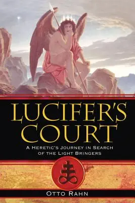 Curtea lui Lucifer: Călătoria unui eretic în căutarea aducătorilor de lumină - Lucifer's Court: A Heretic's Journey in Search of the Light Bringers