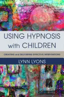 Utilizarea hipnozei cu copiii: Crearea și furnizarea de intervenții eficiente - Using Hypnosis with Children: Creating and Delivering Effective Interventions
