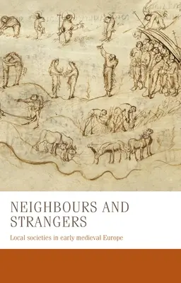Vecini și străini: Societăți locale în Europa medievală timpurie - Neighbours and Strangers: Local Societies in Early Medieval Europe