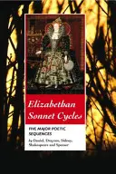Elizabethan Sonnet Cycles: Cinci secvențe majore de sonete - Elizabethan Sonnet Cycles: Five Major Sonnet Sequences