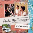 Style Me Vintage: Petreceri cu ceai - Rețete și sfaturi pentru stilizarea evenimentului perfect - Style Me Vintage: Tea Parties - Recipes and tips for styling the perfect event