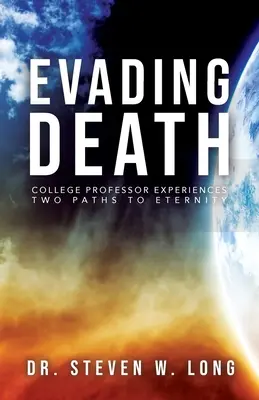 Evitarea morții: Un profesor universitar experimentează două căi către eternitate - Evading Death: College Professor Experiences Two Paths to Eternity