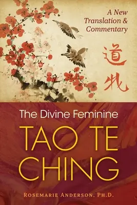 Feminitatea divină Tao Te Ching: O nouă traducere și comentariu - The Divine Feminine Tao Te Ching: A New Translation and Commentary