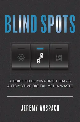 Puncte oarbe: Un ghid pentru eliminarea risipei media digitale din industria auto de astăzi - Blind Spots: A Guide to Eliminating Today's Automotive Digital Media Waste