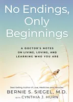 Fără finaluri, doar începuturi: Însemnările unui medic despre cum să trăiești, să iubești și să înveți cine ești - No Endings, Only Beginnings: A Doctor's Notes on Living, Loving, and Learning Who You Are