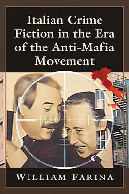 Ficțiunea polițistă italiană în epoca mișcării antimafia (Italian Crime Fiction in the Era of the Anti-Mafia Movement) - Italian Crime Fiction in the Era of the Anti-Mafia Movement
