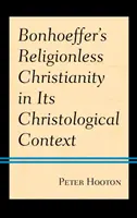 Creștinismul fără religie al lui Bonhoeffer în contextul său hristologic - Bonhoeffer's Religionless Christianity in Its Christological Context
