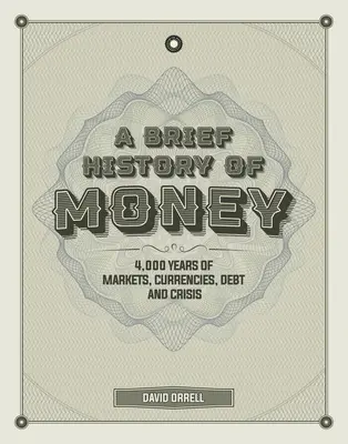 O scurtă istorie a banilor: 4.000 de ani de piețe, valute, datorii și crize - A Brief History of Money: 4,000 Years of Markets, Currencies, Debt and Crisis