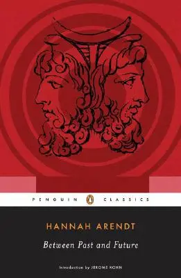 Între trecut și viitor: Opt exerciții de gândire politică (Eight Exercises in Political Thought) - Between Past and Future: Eight Exercises in Political Thought