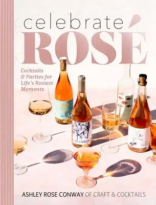 Celebrate Ros: Cocktails & Parties for Life's Rosiest Moments