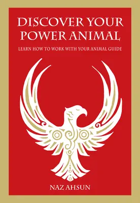 Descoperă-ți animalul putere: Învață cum să lucrezi cu animalul tău călăuzitor - Discover Your Power Animal: Learn How to Work with Your Animal Guide
