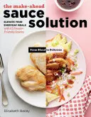 The Make-Ahead Sauce Solution: Elevate Your Everyday Meals with 61 Freezer-Friendly Sauces (Îmbunătățiți mâncărurile de zi cu zi cu 61 de sosuri ușor de congelat) - The Make-Ahead Sauce Solution: Elevate Your Everyday Meals with 61 Freezer-Friendly Sauces