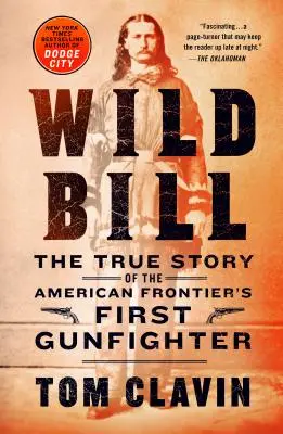 Wild Bill: Adevărata poveste a primului pistolar al frontierei americane (The True Story of the American Frontier's First Gunfighter) - Wild Bill: The True Story of the American Frontier's First Gunfighter