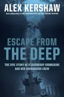 Escape from the Deep: Povestea epică a unui submarin legendar și a echipajului său curajos - Escape from the Deep: The Epic Story of a Legendary Submarine and Her Courageous Crew