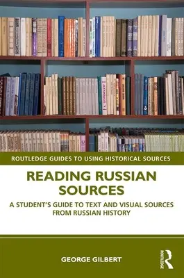 Citirea surselor rusești: Ghidul studentului pentru surse textuale și vizuale din istoria Rusiei - Reading Russian Sources: A Student's Guide to Text and Visual Sources from Russian History